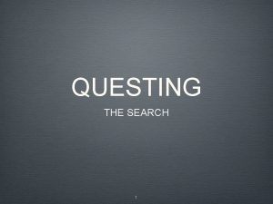 QUESTING THE SEARCH 1 HAVE YOU EVER BEEN