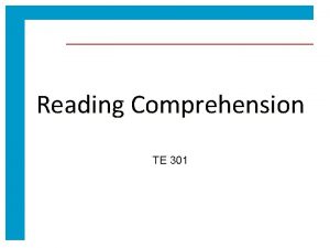 Reading Comprehension TE 301 Comprehension Comprehension is the