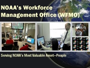 NOAAs Workforce Management Office WFMO Serving NOAAs Most