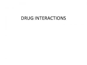 DRUG INTERACTIONS Definition A drug interaction is defined