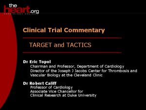 Clinical Trial Commentary TARGET and TACTICS Dr Eric