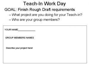 TeachIn Work Day GOAL Finish Rough Draft requirements