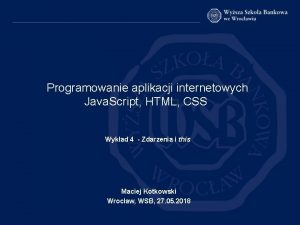 Programowanie aplikacji internetowych Java Script HTML CSS Wykad