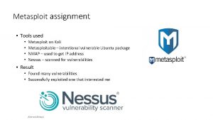 Metasploit assignment Tools used Metasploit on Kali Metasploitable