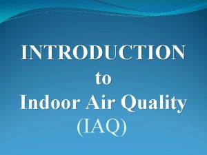 INTRODUCTION to Indoor Air Quality IAQ History of