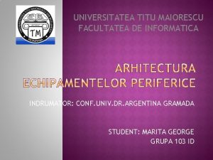 UNIVERSITATEA TITU MAIORESCU FACULTATEA DE INFORMATICA INDRUMATOR CONF