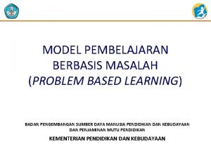 MODEL PEMBELAJARAN BERBASIS MASALAH PROBLEM BASED LEARNING BADAN