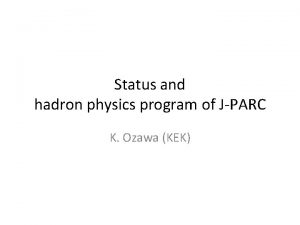 Status and hadron physics program of JPARC K