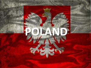 POLAND The Polish flag colors are based on