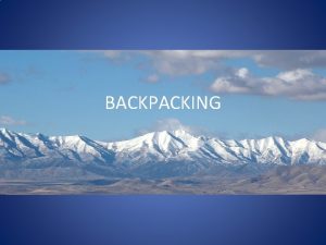 BACKPACKING AGENDA Introductions Activity Leave No Trace LNT