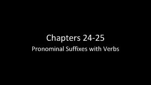 Chapters 24 25 Pronominal Suffixes with Verbs Pronominal