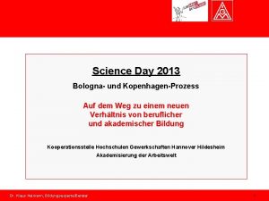 Mastertitelformat bearbeiten Science Day 2013 Bologna und KopenhagenProzess