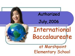 Authorized July 2006 International Baccalaureate at Marshpoint Elementary