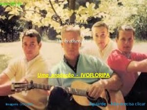 Greenfields The brothers four Uma produo IVOFLORIPA Imagens