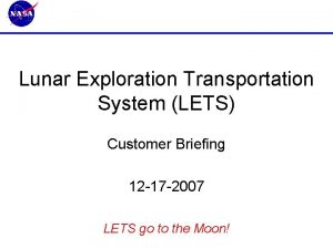 Lunar Exploration Transportation System LETS Customer Briefing 12