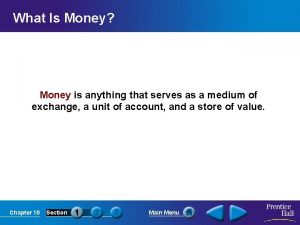 What Is Money Money is anything that serves