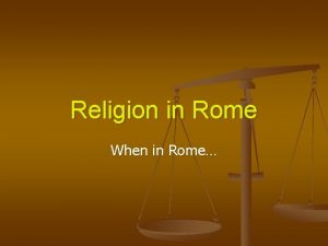 Religion in Rome When in Rome Roman Religion