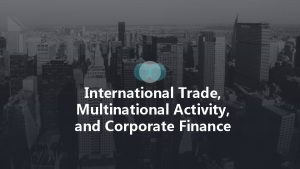 International Trade Multinational Activity and Corporate Finance Contents