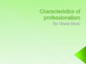 Characteristics of professionalism By Kinsey Black Time Management