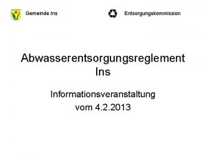 Gemeinde Ins Entsorgungskommission Abwasserentsorgungsreglement Ins Informationsveranstaltung vom 4