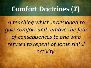 Comfort Doctrines 7 A teaching which is designed