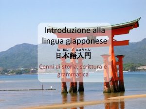 Introduzione alla lingua giapponese Cenni di storia scrittura