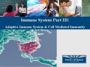 Immune System Part III Adaptive Immune System Cell