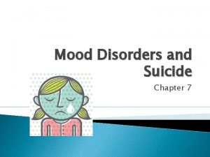 Mood Disorders and Suicide Chapter 7 Mood Disorders