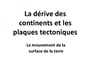 La drive des continents et les plaques tectoniques