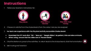 Instructions 1 Follow your teachers instructions for Play Instructions 1 Follow your teachers instructions for Play