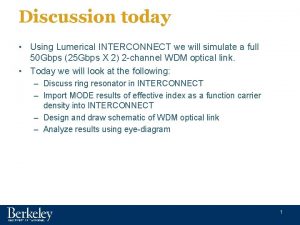 Discussion today Using Lumerical INTERCONNECT we will simulate