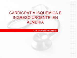 CARDIOPATIA ISQUEMICA E INGRESO URGENTE EN ALMERIA C