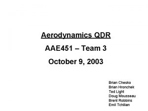 Aerodynamics QDR AAE 451 Team 3 October 9