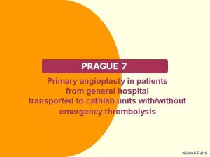 PRAGUE 7 Primary angioplasty in patients from general