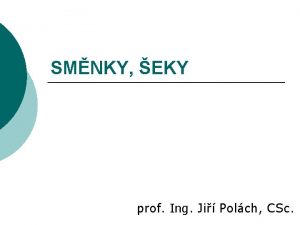 SMNKY EKY prof Ing Ji Polch CSc Vhody