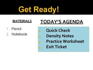 Get Ready MATERIALS 1 Pencil 2 Notebook TODAYS