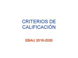 CRITERIOS DE CALIFICACIN EBAU 2019 2020 Dos opciones