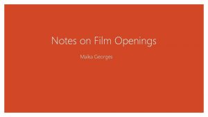 Notes on Film Openings Maika Georges To All