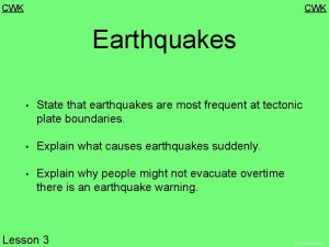 CWK Earthquakes State that earthquakes are most frequent