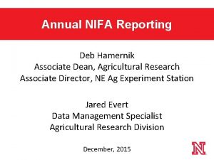 Annual NIFA Reporting Deb Hamernik Associate Dean Agricultural