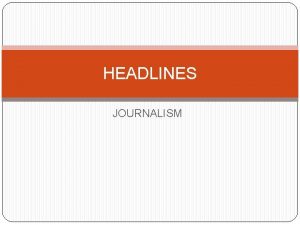 HEADLINES JOURNALISM Swbat create headlines DO NOW Read
