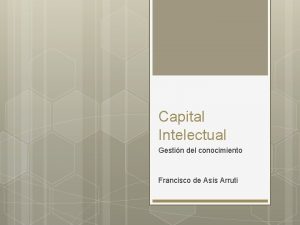 Capital Intelectual Gestin del conocimiento Francisco de Ass