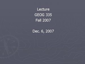 Lecture GEOG 335 Fall 2007 Dec 6 2007