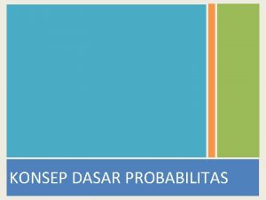 KONSEP DASAR PROBABILITAS PENGERTIAN PROBABILITA S Teori probabilita