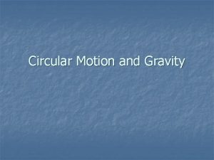 Circular Motion and Gravity Circular Motion n n