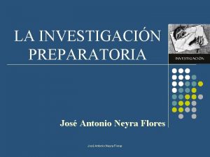 LA INVESTIGACIN PREPARATORIA Jos Antonio Neyra Flores ETAPAS