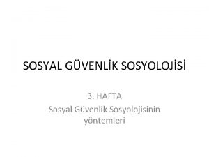 SOSYAL GVENLK SOSYOLOJS 3 HAFTA Sosyal Gvenlik Sosyolojisinin