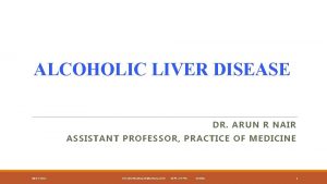 ALCOHOLIC LIVER DISEASE DR ARUN R NAIR ASSISTANT