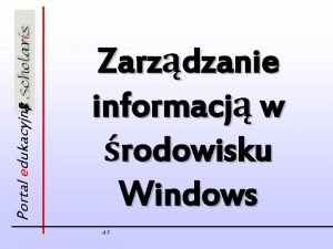 Portal edukacyjny Zarzdzanie informacj w rodowisku Windows A