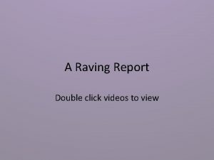 A Raving Report Double click videos to view
